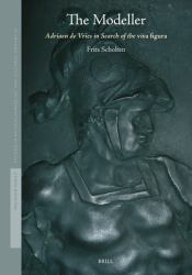 The Modeller : Adriaen de Vries in Search of the <i>viva Figura</i>