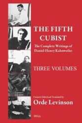 The Fifth Cubist - the Complete Writings of Daniel-Henry Kahnweiler (SET - THREE VOLUMES)