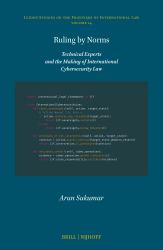Ruling by Norms : Technical Experts and the Making of International Cybersecurity Law
