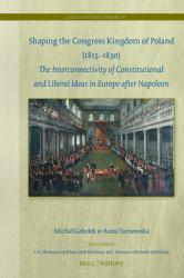 Shaping the Congress Kingdom of Poland (1815-1830) : The Interconnectivity of Constitutional and Liberal Ideas in Europe after Napoleon