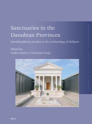 Sanctuaries in the Danubian Provinces : Interdisciplinary Studies in the Archaeology of Religion