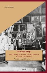 Beautiful Things : Sales Catalogues and the Private Collection in Fin-De-Siècle France
