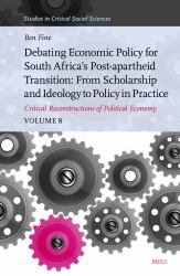Debating Economic Policy for South Africa's Post-Apartheid Transition: from Scholarship and Ideology to Policy in Practice : Critical Reconstructions of Political Economy, Volume 8