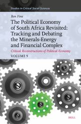The Political Economy of South Africa Revisited: Tracking and Debating the Minerals-Energy and Financial Complex : Critical Reconstructions of Political Economy, Volume 9