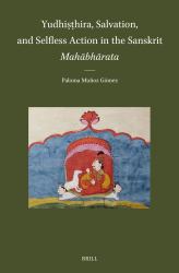Yudhiṣṭhira, Salvation, and Selfless Action in the Sanskrit Mahābhārata