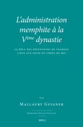 L' administration Memphite à la Vème Dynastie : Le Rôle des détenteurs de Charges Liées Aux Soins du Corps du Roi