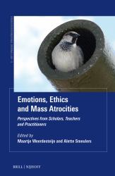 Emotions, Ethics and Mass Atrocities : Perspectives from Scholars, Teachers and Practitioners