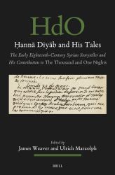Ḥannā Diyāb and His Tales : The Early Eighteenth-Century Syrian Storyteller and His Contribution to the Thousand and One Nights