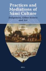 Practices and Mediations of Sámi Culture : Indigeneity, Ethno-History and Art