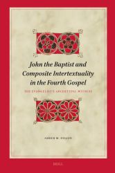 John the Baptist and Composite Intertextuality in the Fourth Gospel : The Evangelist's Archetypal Witness