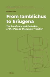 From Iamblichus to Eriugena: the Prehistory and Evolution of the Pseudo-Dionysian Tradition
