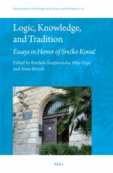 Logic, Knowledge, and Tradition: Essays in Honor of Srećko Kovač : Essays in Honor of Srećko Kovač