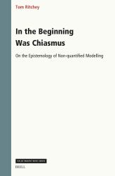In the Beginning Was Chiasmus: on the Epistemology of Non-Quantified Modelling : On the Epistemology of Non-Quantified Modelling