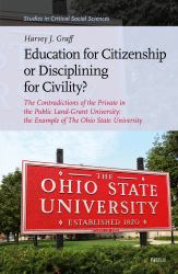 Education for Citizenship or Disciplining for Civility? : The University and Its Shareholders: the Contradictions of the Private in the Public Land-Grant University. the Example of the Ohio State University