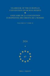 Yearbook of the European Convention on Human Rights / Annuaire de la Convention Européenne des Droits de l'homme, Volume 67 (2024) (VOLUME II)