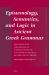 Epistemology, Semantics, and Logic in Ancient Greek Grammar : Exploring the Philosophical Underpinnings of Apollonius Dyscolus' Grammatical Theory