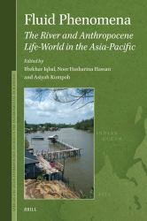 Fluid Phenomena : The River and Anthropocene Life-World in the Asia-Pacific