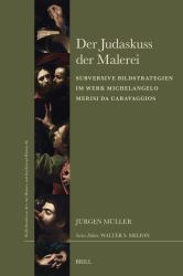 Der Judaskuss der Malerei : Subversive Bildstrategien Im Werk Michelangelo Merisi Da Caravaggios