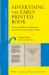 Advertising the Early Printed Book : A Census of Publishers' and Booksellers' Advertisements and Catalogues Till 1600