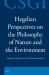 Hegelian Perspectives on the Philosophy of Nature and the Environment