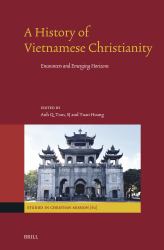 A History of Vietnamese Christianity : Encounters and Emerging Horizons