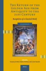 The Return of the Golden Age from Antiquity to the 21st Century : Receptions of a Classical Motif