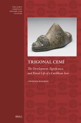 Trigonal Cemí : The Development, Significance, and Ritual Life of a Caribbean Icon