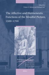 The Affective and Hermeneutic Functions of the Mindful Picture, 1500-1700