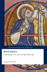Word Eaters: Graphophagy in the Early and High Middle Ages : Graphophagy in the Early and High Middle Ages