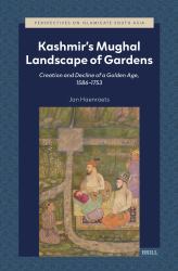 Kashmir's Mughal Landscape of Gardens : Creation and Decline of a Golden Age, 1586-1753