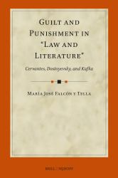 Guilt and Punishment in Law and Literature : Cervantes, Dostoyevsky, and Kafka
