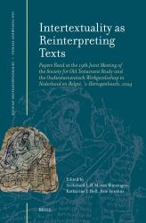Intertextuality As Reinterpreting Texts : Papers Read at the 19th Joint Meeting of the Society for Old Testament Study and the Oudtestamentisch Werkgezelschap in Nederland en België, 's-Hertogenbosch 2024