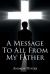 A Message to All from My Father