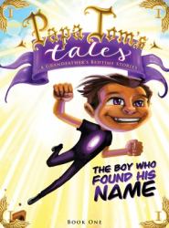 Papa Tom¿'s Tales : The Boy Who Found His Name: a Grandfather¿'s Bedtime Stories (HC)