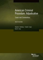 American Criminal Procedure, Adjudicative : Cases and Commentary