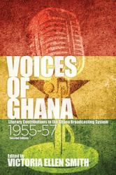 Voices of Ghana - Literary Contributions to the Ghana Broadcasting System, 1955-57 (Second Edition)