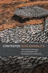 Contested Sustainability : The Political Ecology of Conservation and Development in Tanzania