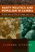 Party Politics and Populism in Zambia : Michael Sata and Political Change, 1955-2014
