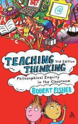 Teaching Thinking : Philosophical Enquiry in the Classroom