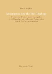 Investigation into the True Teaching : An Annotated Translation and Investigation of the Digambara Jain Philosopher Vidyanandin's Sanskrit Text Isatyasasanapariksa/I