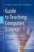 Guide to Teaching Computer Science : An Activity-Based Approach