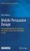 Mobile Persuasion Design : Changing Behaviour by Combining Persuasion Design with Information Design
