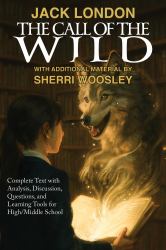 The Call of the Wild : Complete Text with Analysis, Discussion, Questions, and Learning Tools for High School Literature