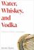 Water, Whiskey, and Vodka : A Story of Slavic Languages Water, Whiskey, and Vodka : A Story of Slavic Languages