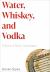 Water, Whiskey, and Vodka : A Story of Slavic Languages Water, Whiskey, and Vodka : A Story of Slavic Languages