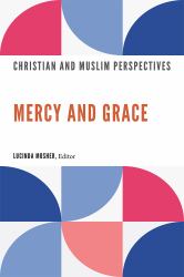 Mercy and Grace : Christian and Muslim Perspectives