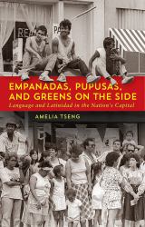 Empanadas, Pupusas, and Greens on the Side : Language and Latinidad in the Nation's Capital