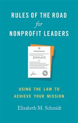 Rules of the Road for Nonprofit Leaders : Using the Law to Achieve Your Mission