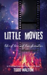 Little Movies : Tales of Love and Transformation