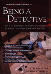 Being a Detective: an a-Z Readers' and Writers' Guide to Detective Work : A Straightforward Guide